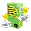 Dumb Questions to ask your friends
